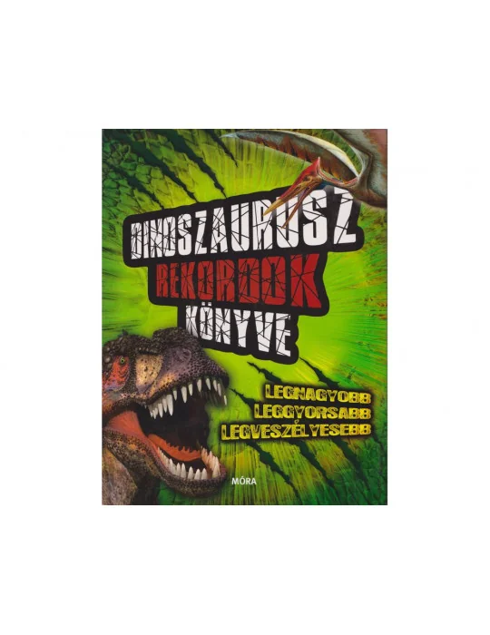 MÓRA Dinoszauruszok rekordok könyve